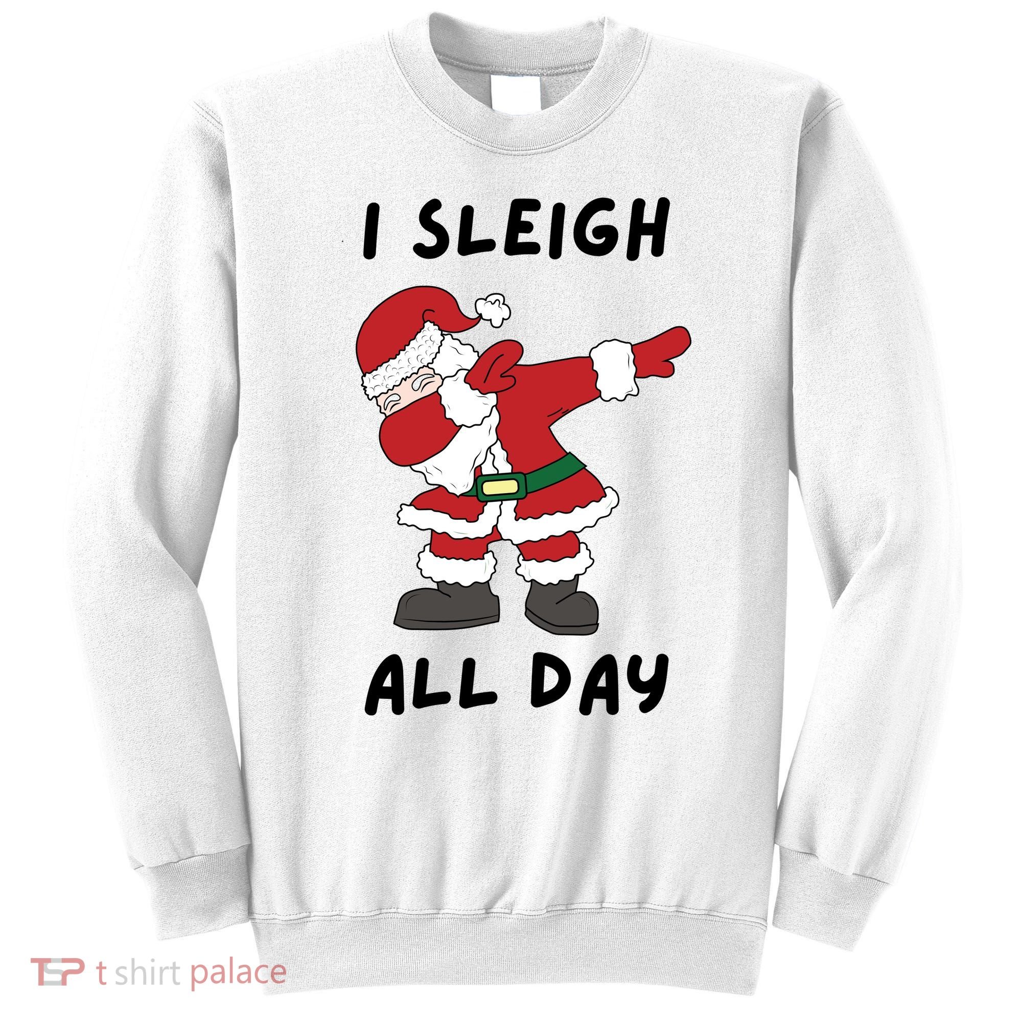 I Sleigh All Day Santa Claus Funny Christmas Sweatshirt