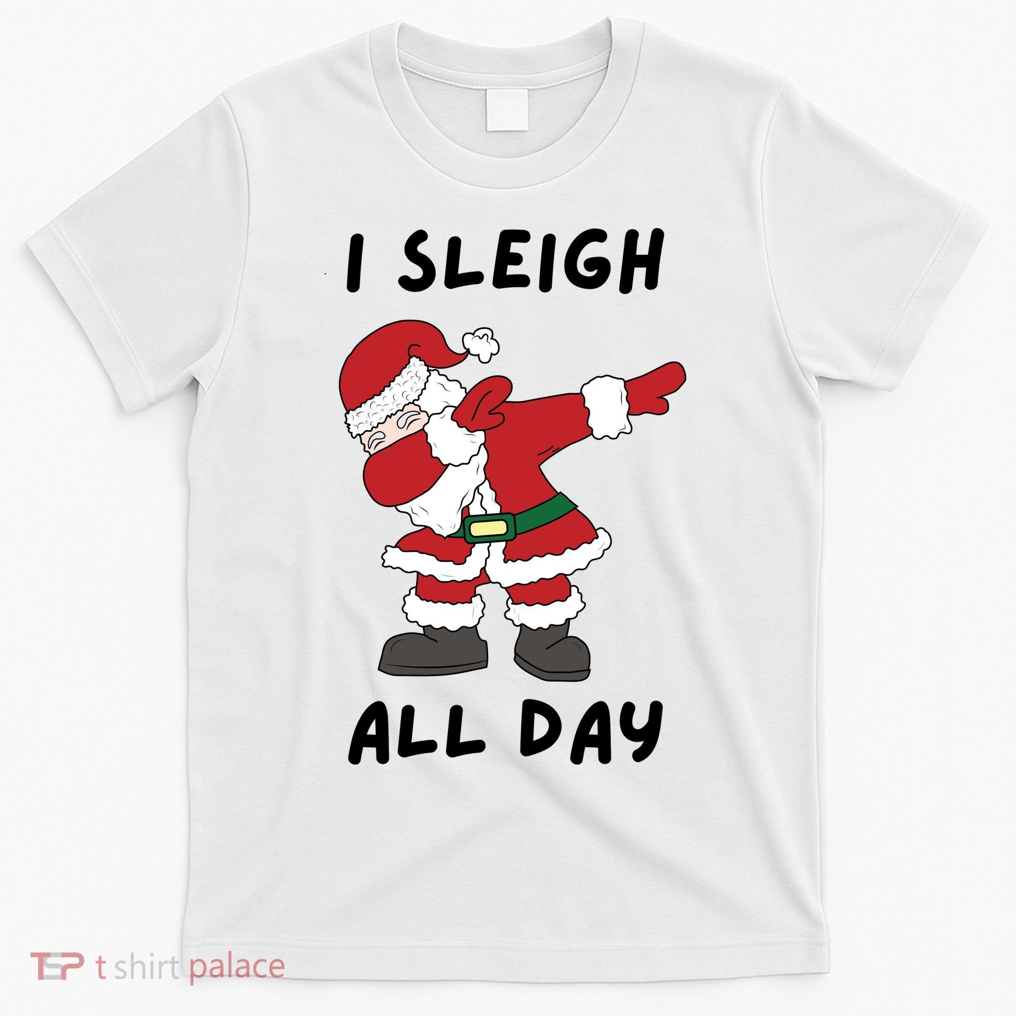 I Sleigh All Day Santa Claus Funny Christmas T-Shirt