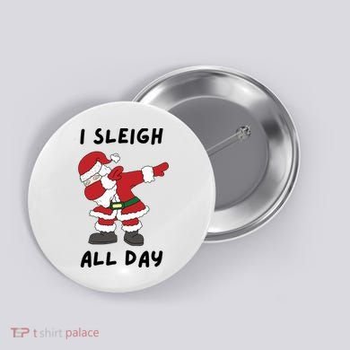 I Sleigh All Day Santa Claus Funny Christmas Button