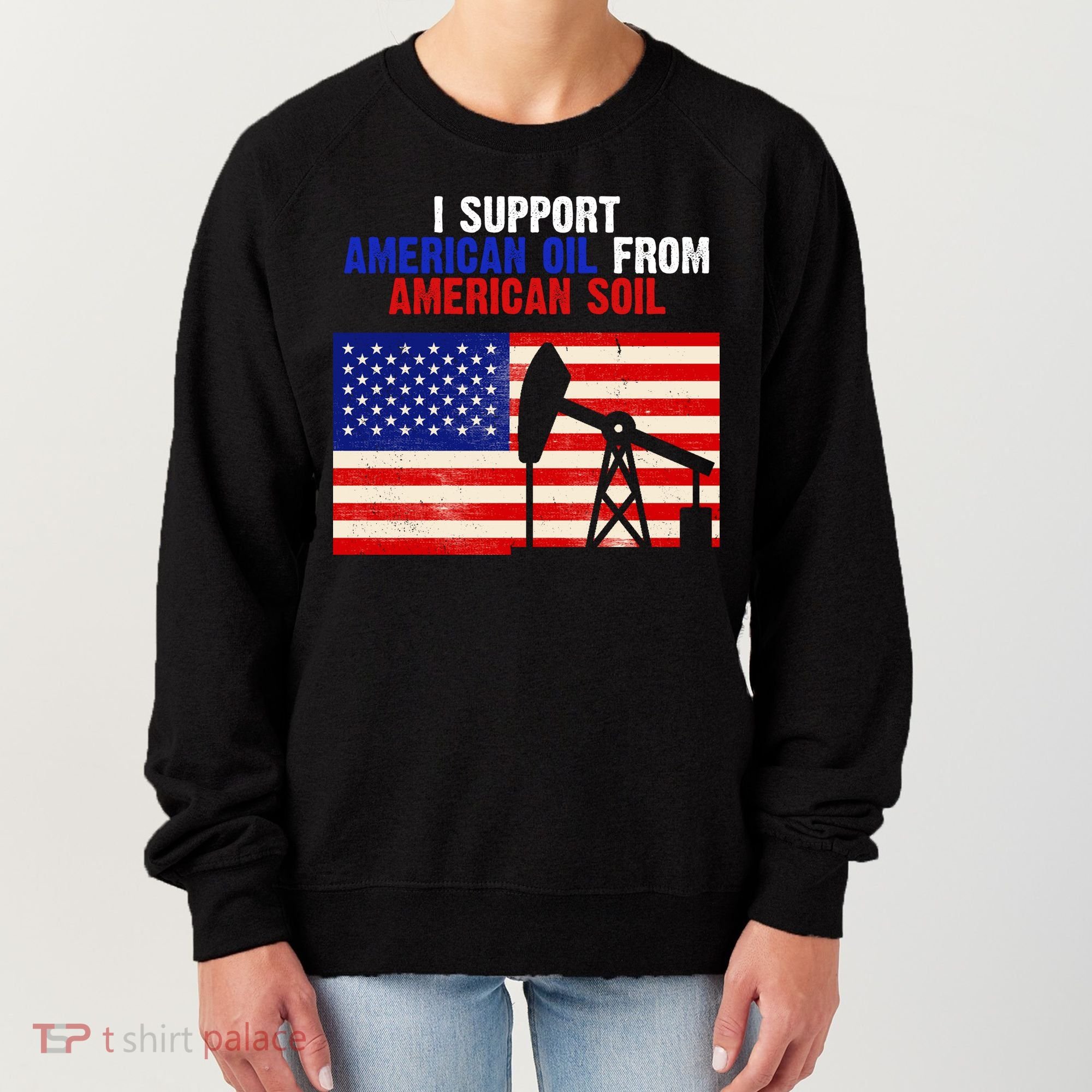I Support American Oil From American Soil USA Women's Sweatshirt
