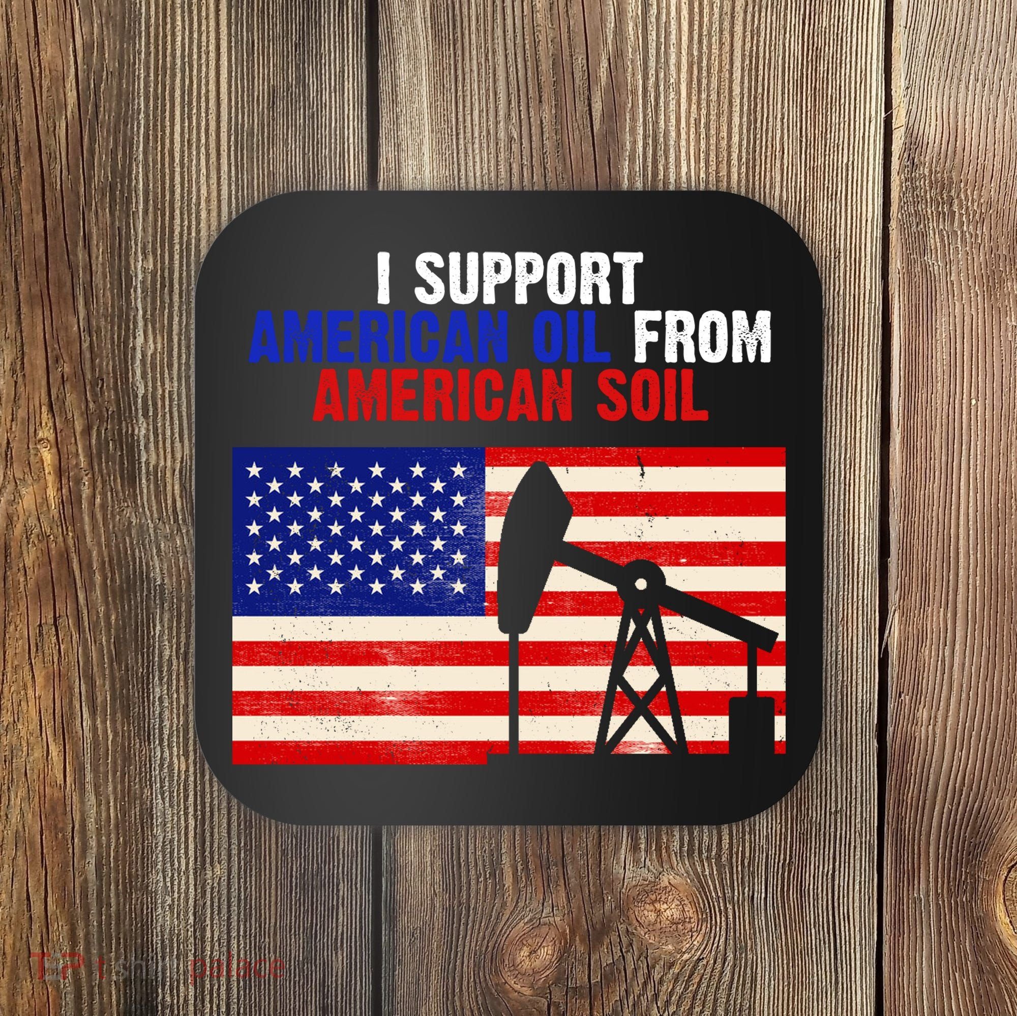I Support American Oil From American Soil USA Coaster