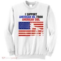 I Support American Oil From American Soil USA Sweatshirt thumb 0