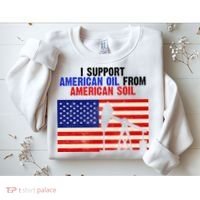 I Support American Oil From American Soil USA Sweatshirt thumb 2