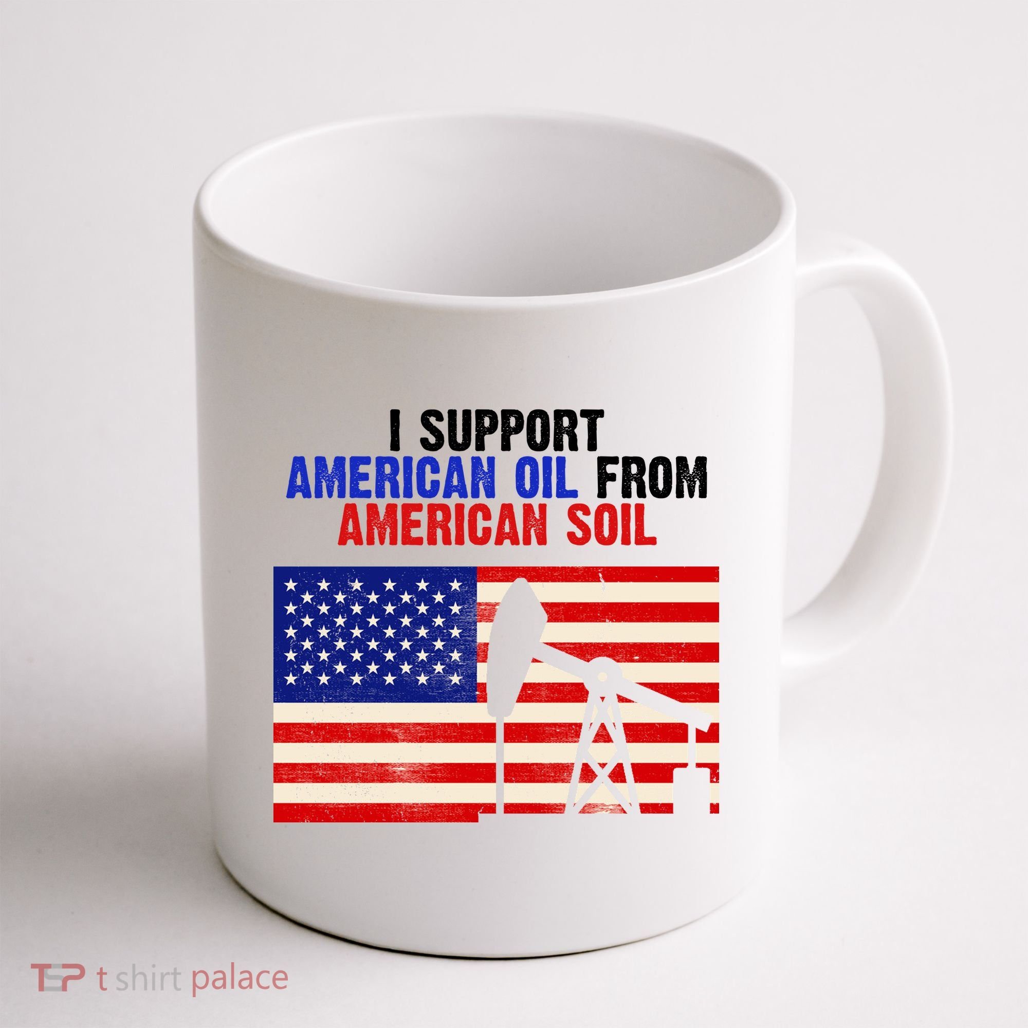 I Support American Oil From American Soil USA Coffee Mug