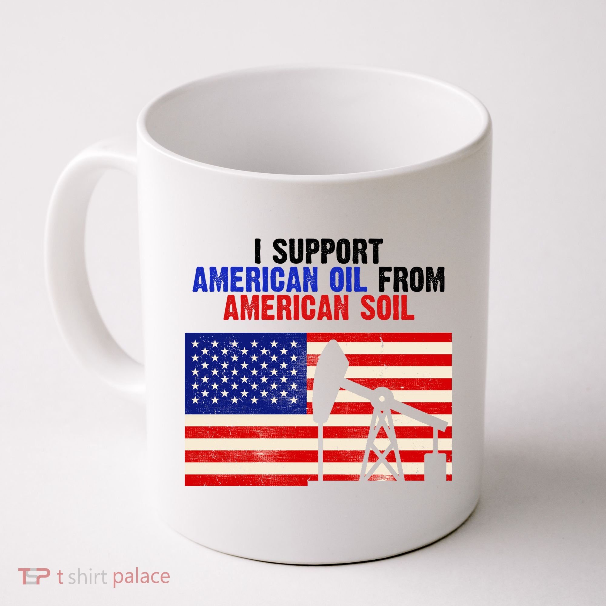 I Support American Oil From American Soil USA Coffee Mug