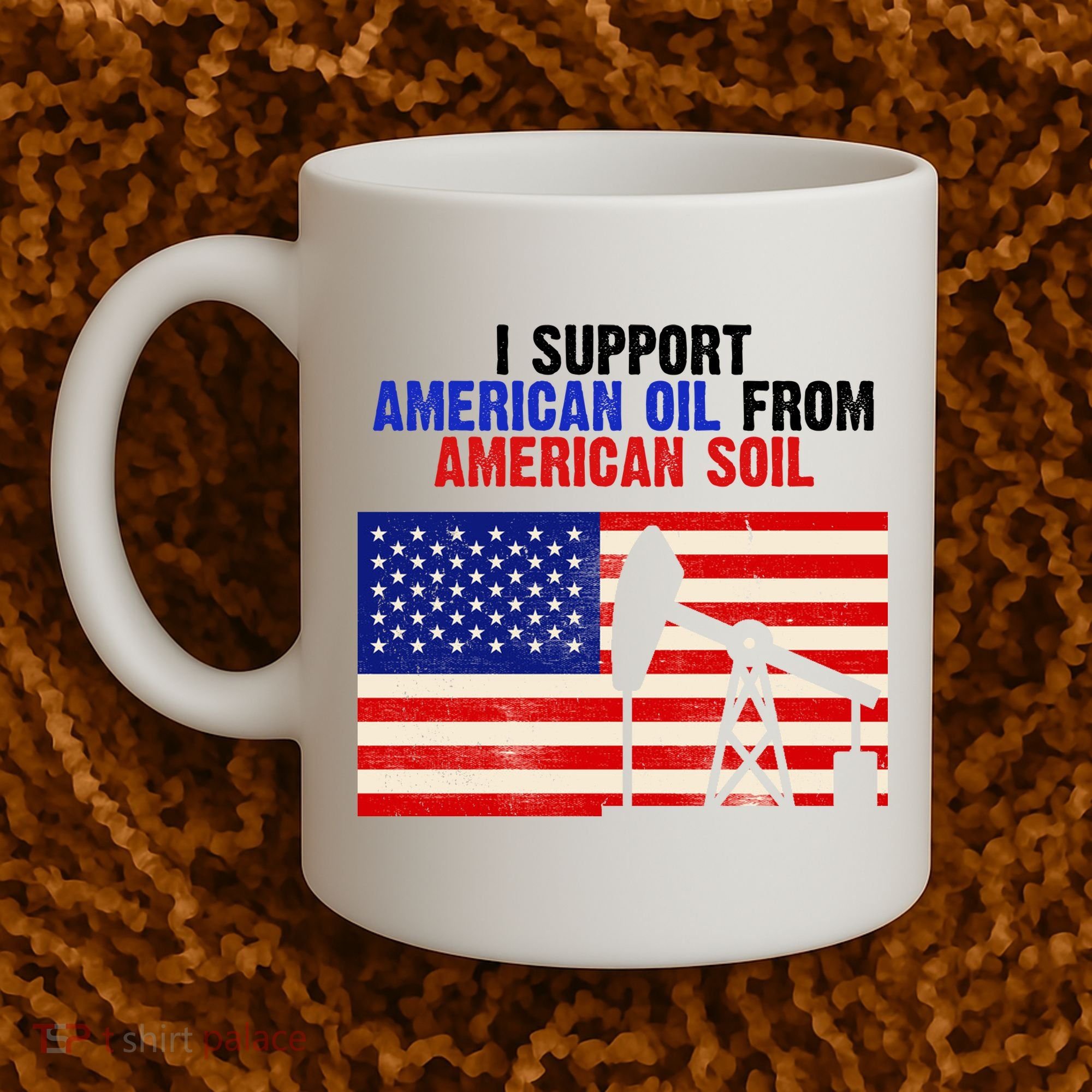 I Support American Oil From American Soil USA Coffee Mug
