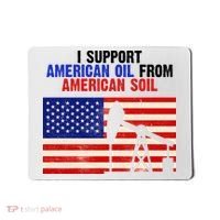 I Support American Oil From American Soil USA Mousepad thumb 0