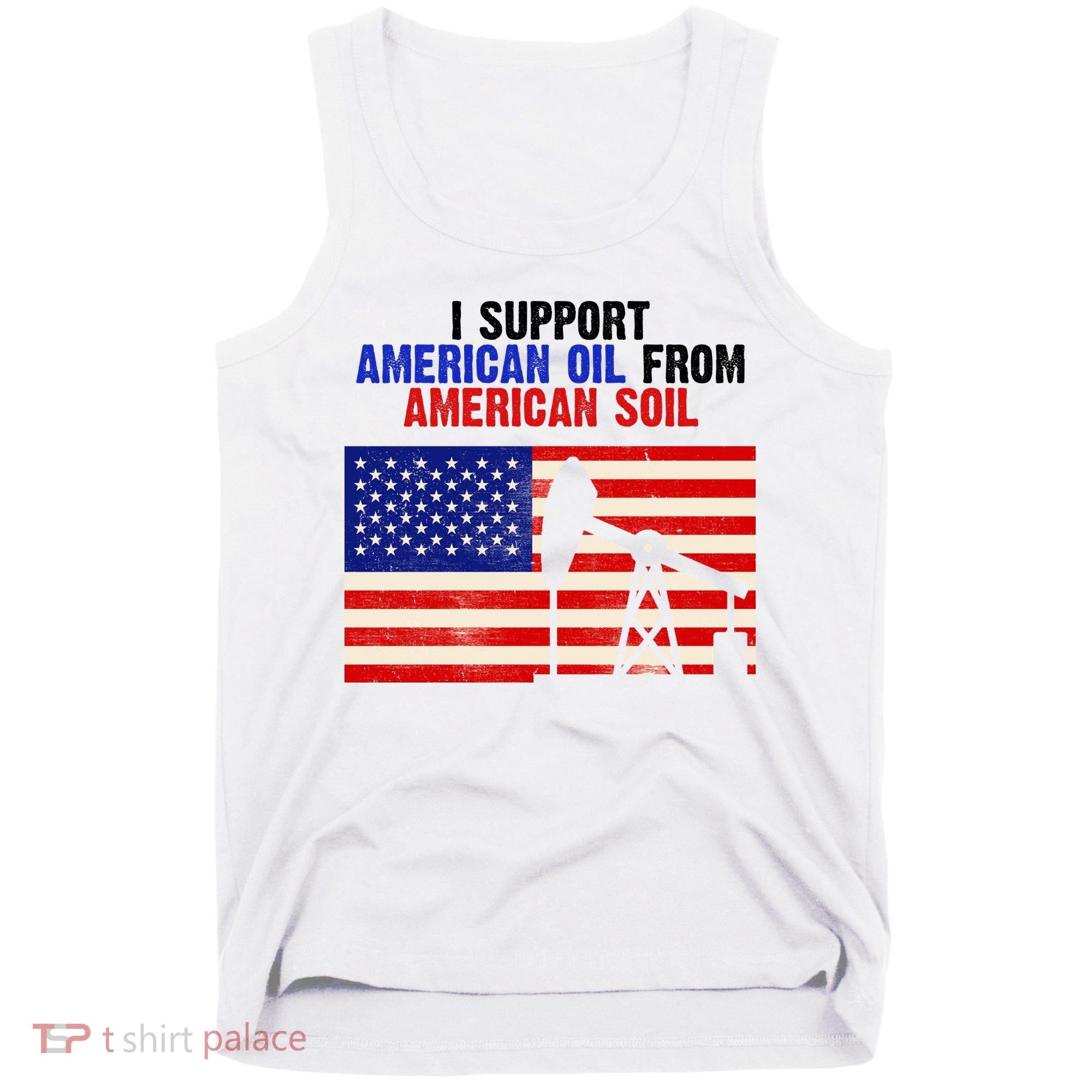 I Support American Oil From American Soil USA Tank Top