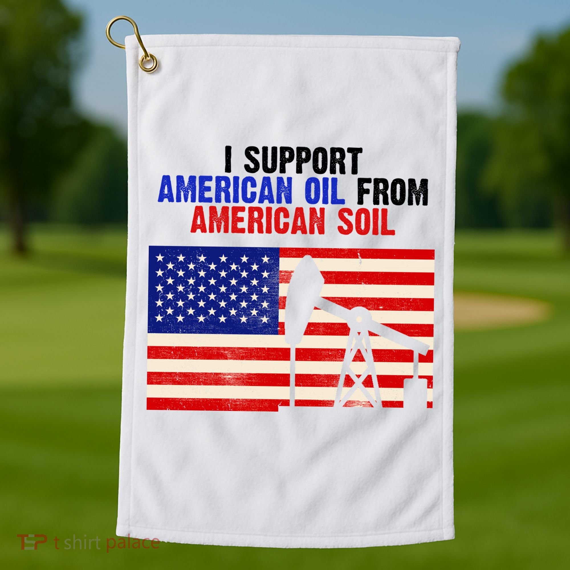 I Support American Oil From American Soil USA Golf Towel