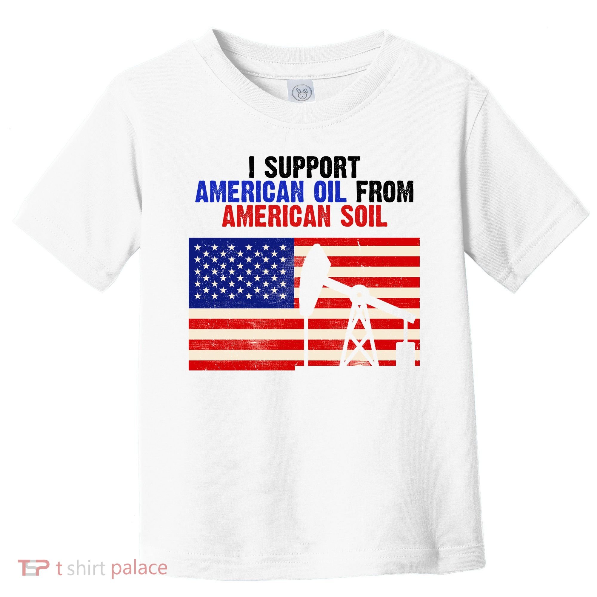 I Support American Oil From American Soil USA Toddler T-Shirt
