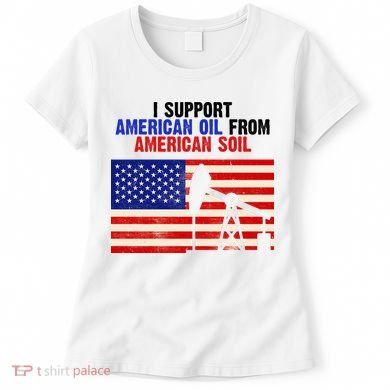 I Support American Oil From American Soil USA Women's T-Shirt