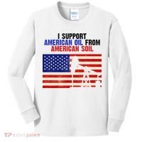 I Support American Oil From American Soil USA Kids Long Sleeve Shirt thumb 0