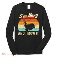 Im Sexy And I Mow It Landscaper Lawn Trimmer Landscaping Long Sleeve Shirt thumb 0