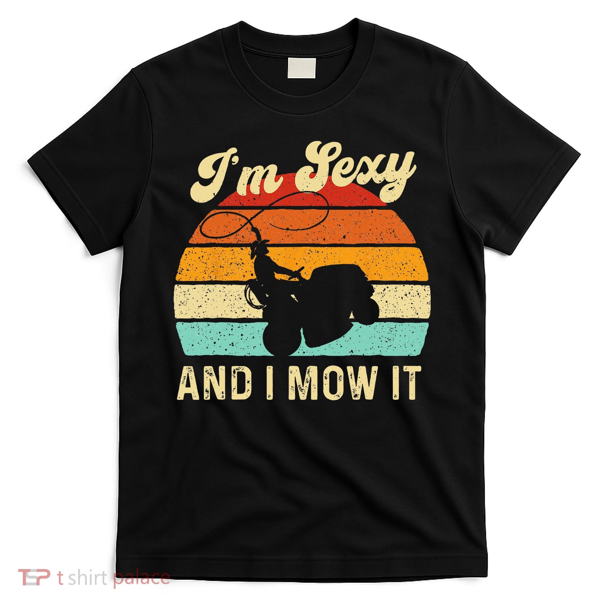 Im Sexy And I Mow It Landscaper Lawn Trimmer Landscaping T-Shirt