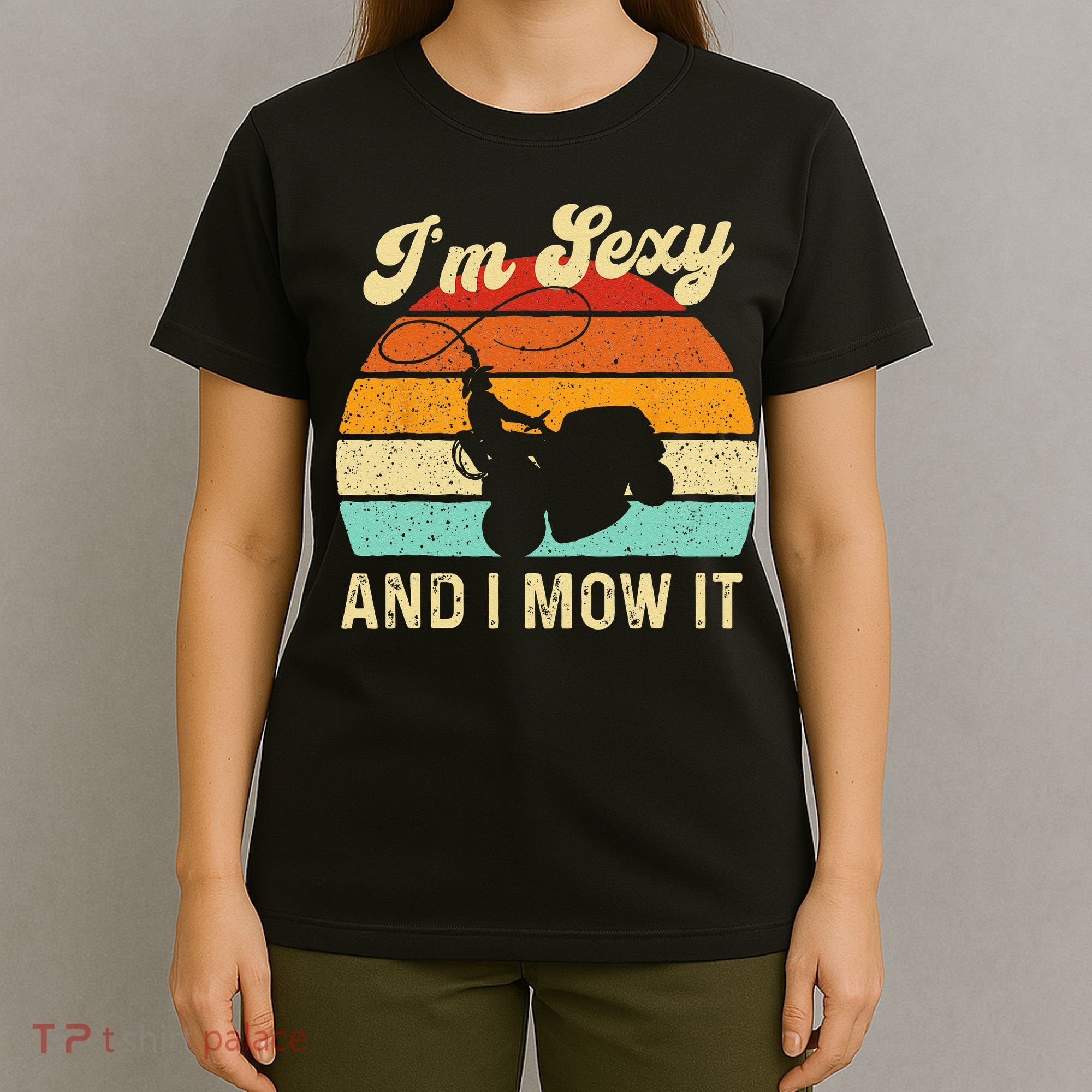 Im Sexy And I Mow It Landscaper Lawn Trimmer Landscaping T-Shirt