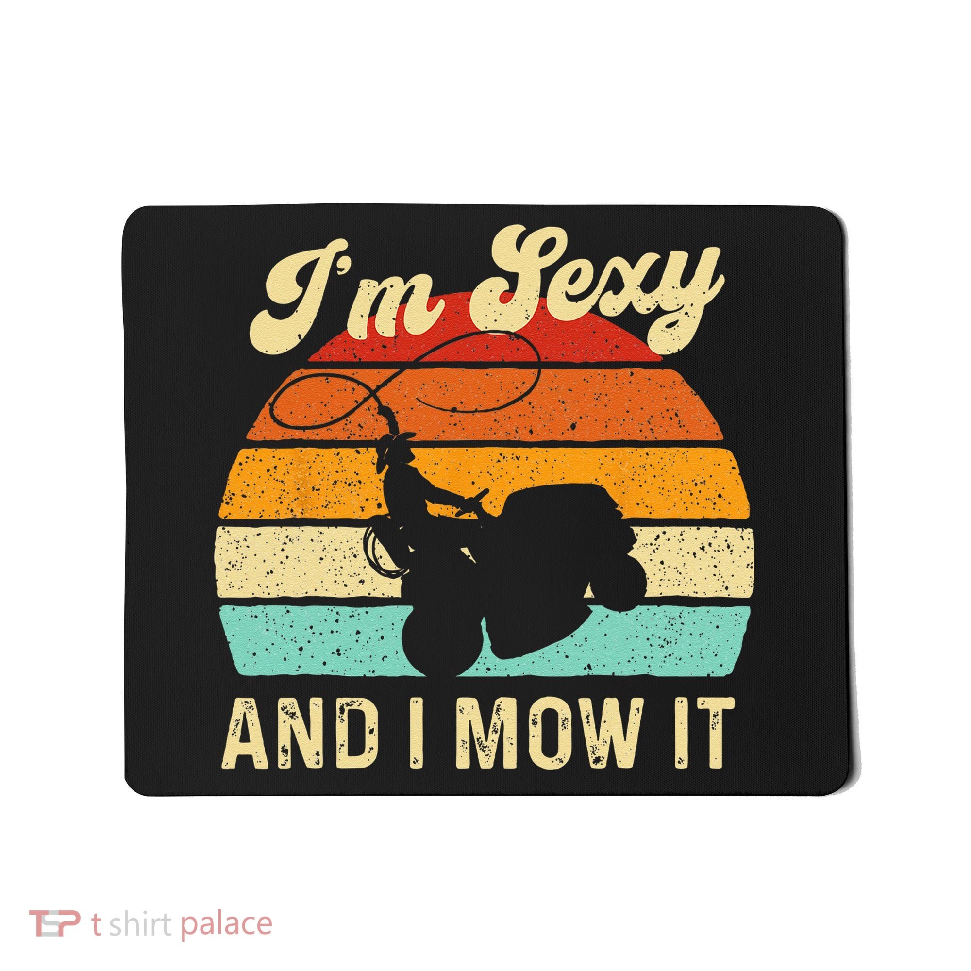 Im Sexy And I Mow It Landscaper Lawn Trimmer Landscaping Mousepad