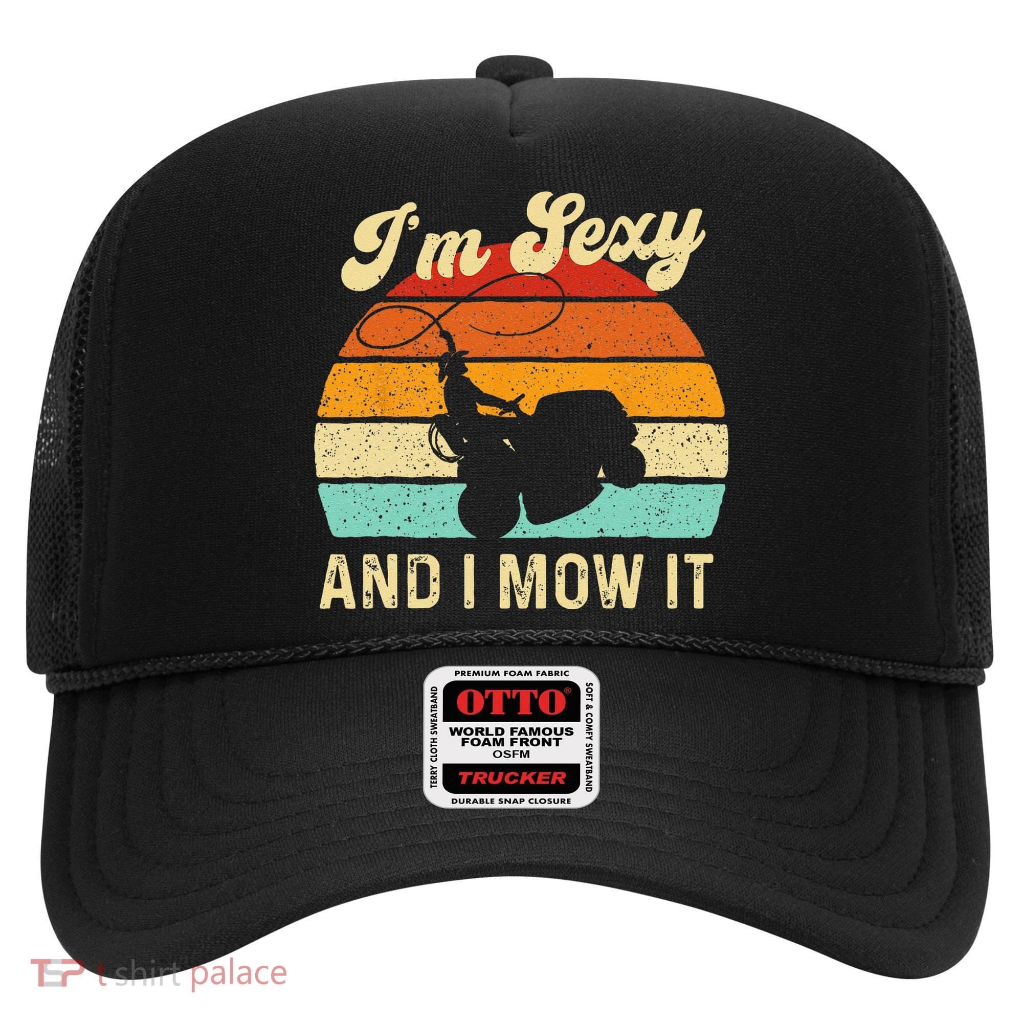 Im Sexy And I Mow It Landscaper Lawn Trimmer Landscaping Hat