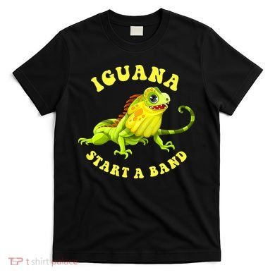 Iguana Start A Band Play On Words Pun T-Shirt