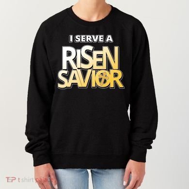 I Serve A Risen Savior Christian Faith Women's Sweatshirt