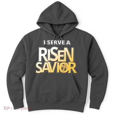 I Serve A Risen Savior Christian Faith Hoodie
