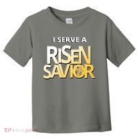 I Serve A Risen Savior Christian Faith Toddler T-Shirt thumb 0