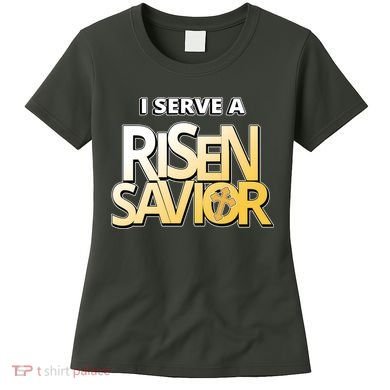 I Serve A Risen Savior Christian Faith Women's T-Shirt