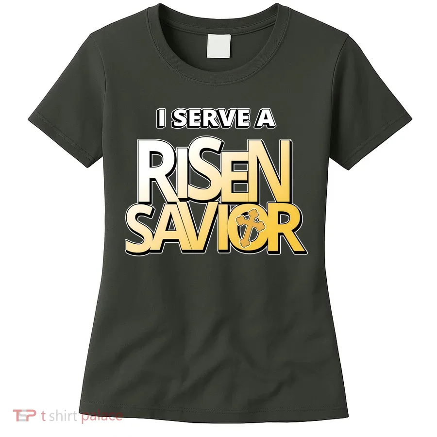 I Serve A Risen Savior Christian Faith Women's T-Shirt