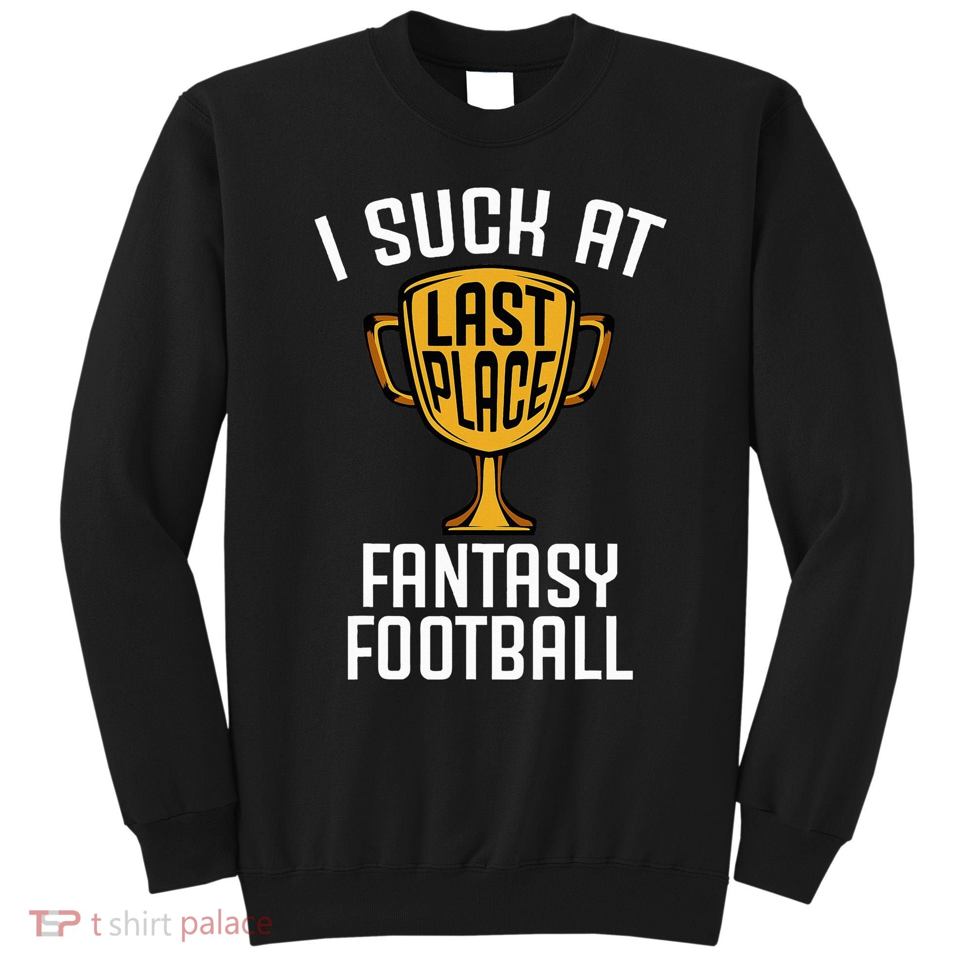 I Suck At Fantasy Football Sweatshirt