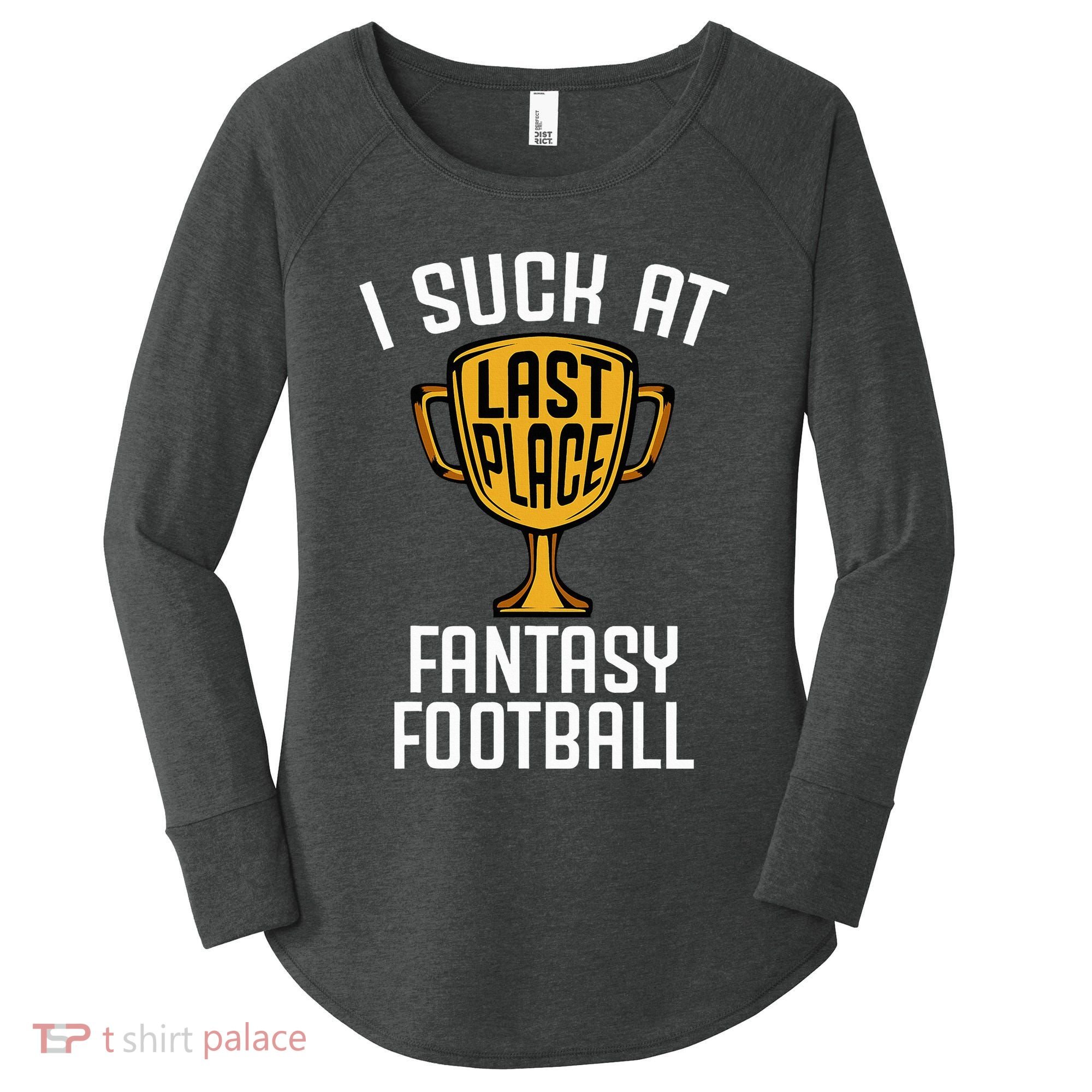 I Suck At Fantasy Football Women's Perfect Tri Tunic Long Sleeve Shirt