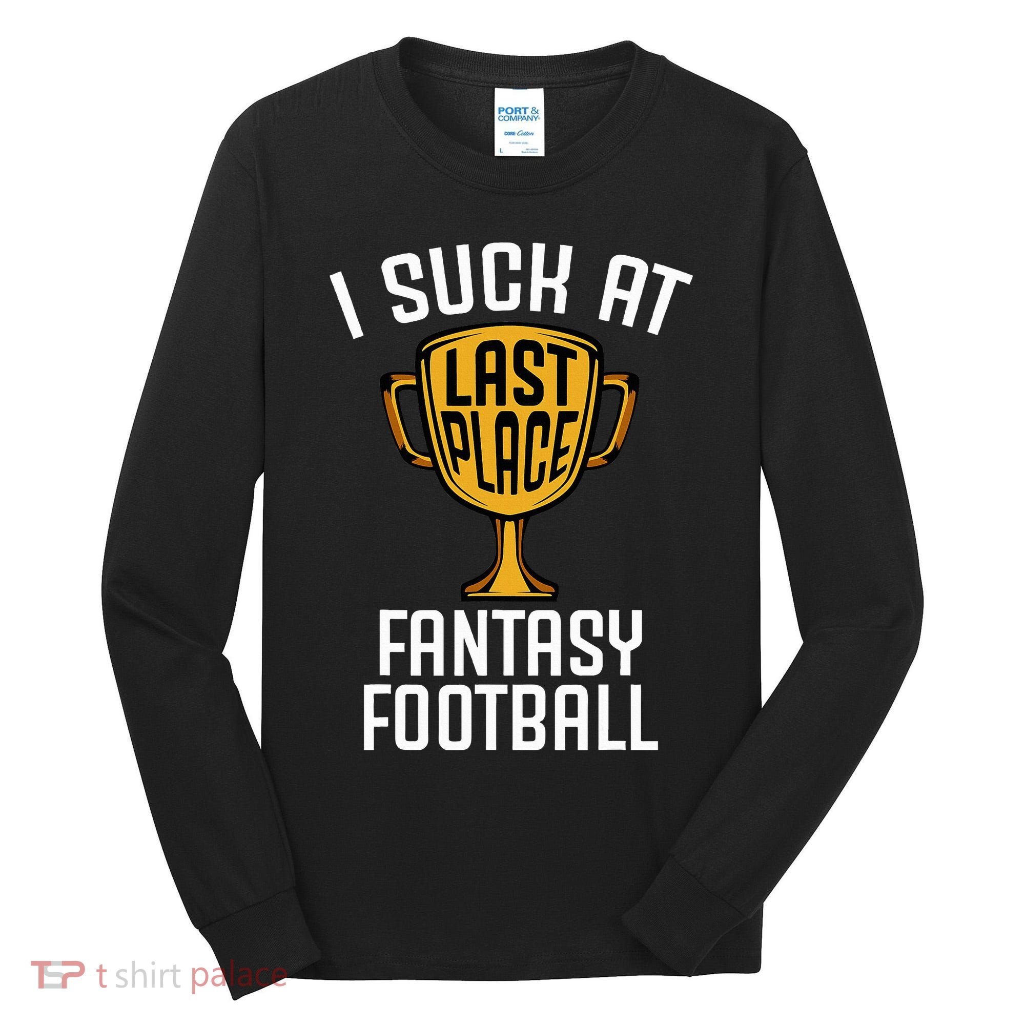 I Suck At Fantasy Football Tall Long Sleeve Shirt