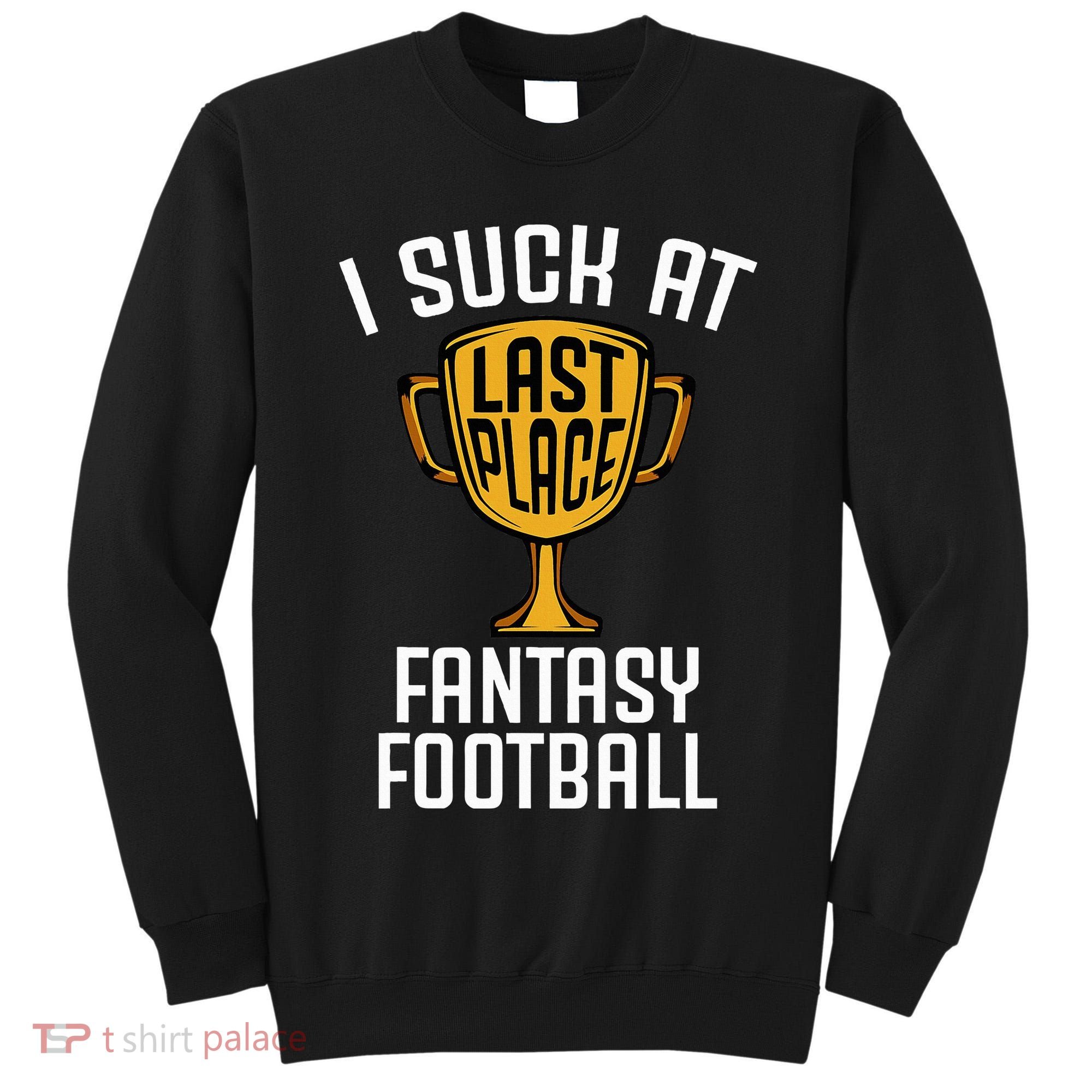 I Suck At Fantasy Football Tall Sweatshirt