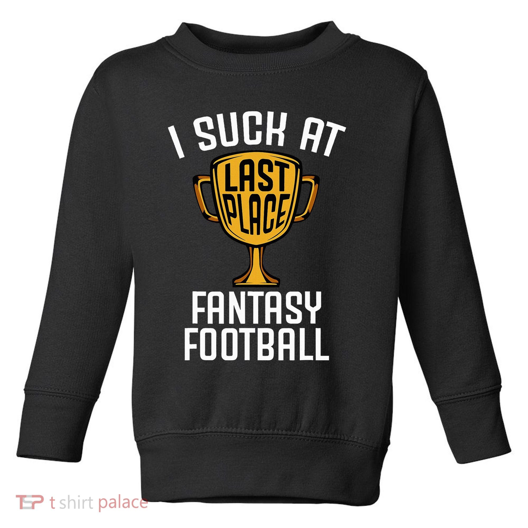 I Suck At Fantasy Football Toddler Sweatshirt