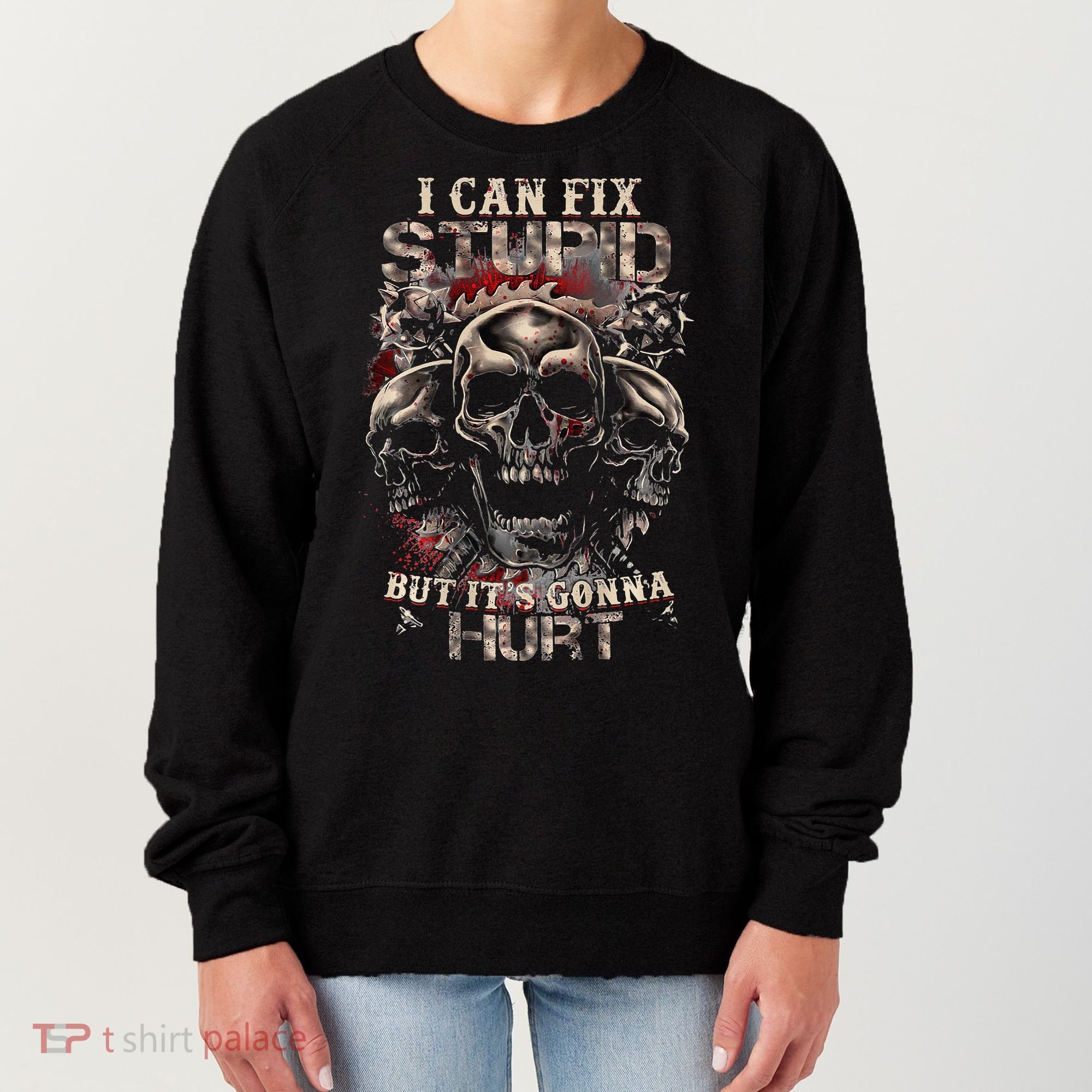 ICanFix Stupid But It's Gonna Hurt Cool Skull (On Back) Women's Sweatshirt