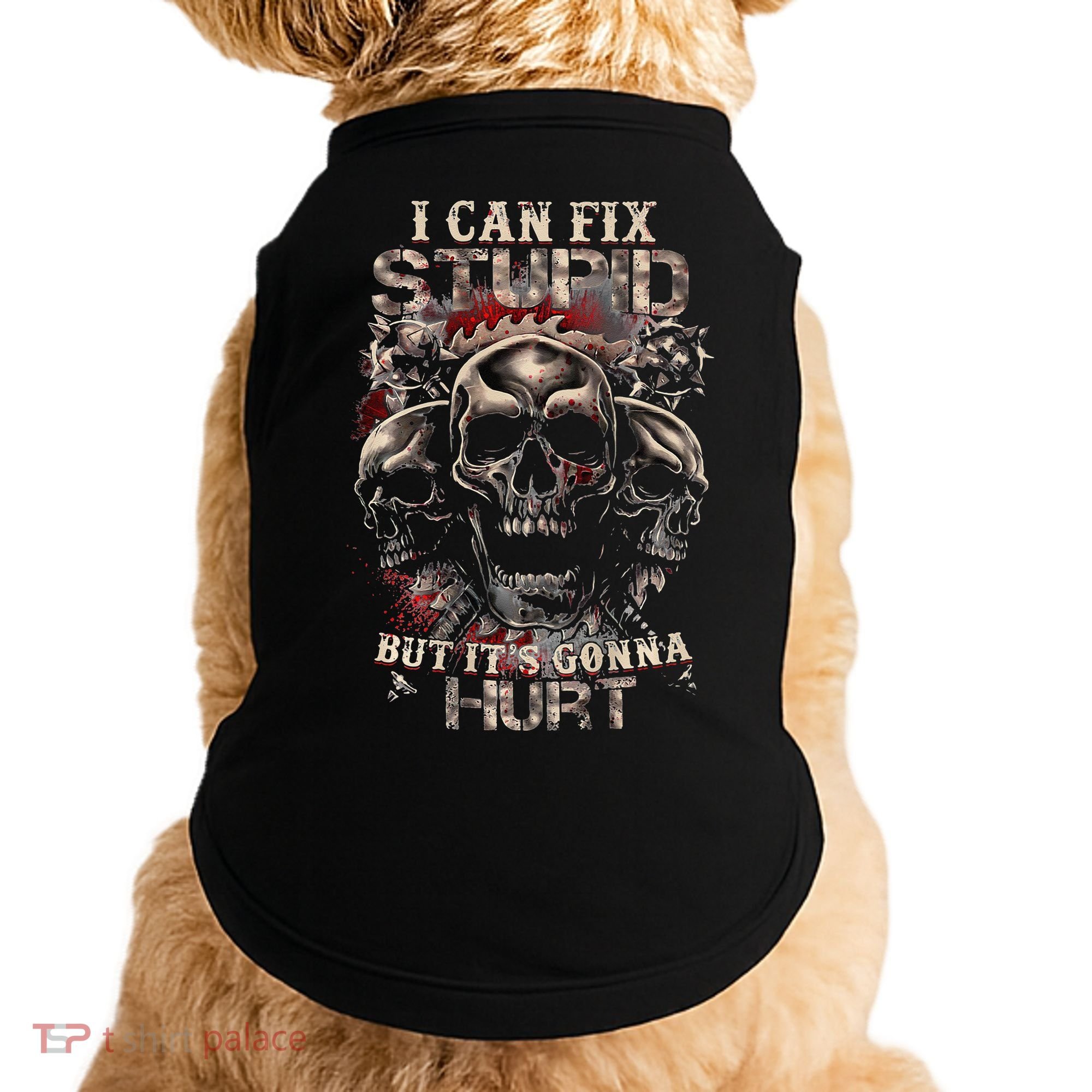 ICanFix Stupid But It's Gonna Hurt Cool Skull (On Back) Doggie Tank