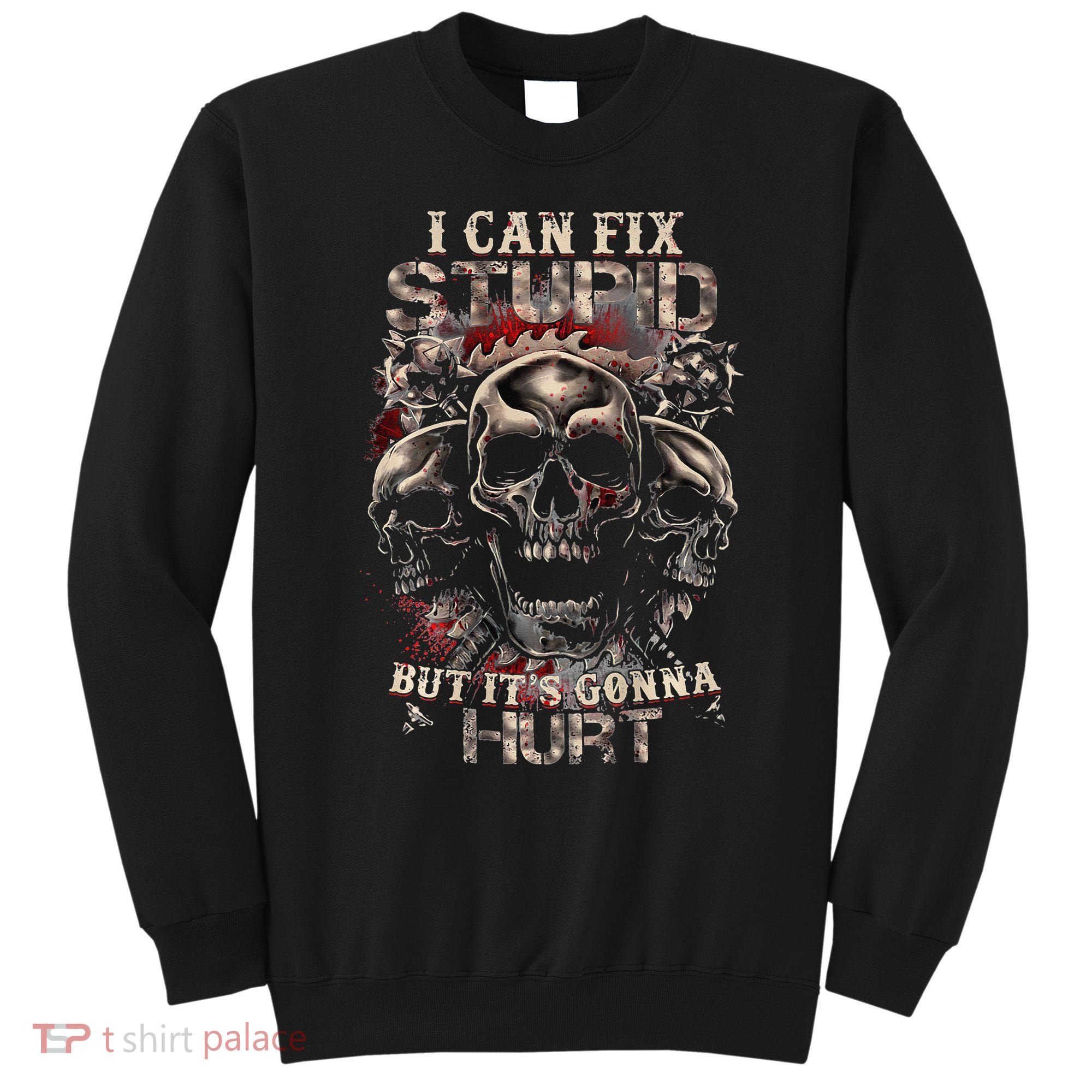 ICanFix Stupid But It's Gonna Hurt Cool Skull (On Back) Sweatshirt