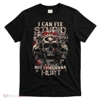 ICanFix Stupid But It's Gonna Hurt Cool Skull (On Back) T-Shirt