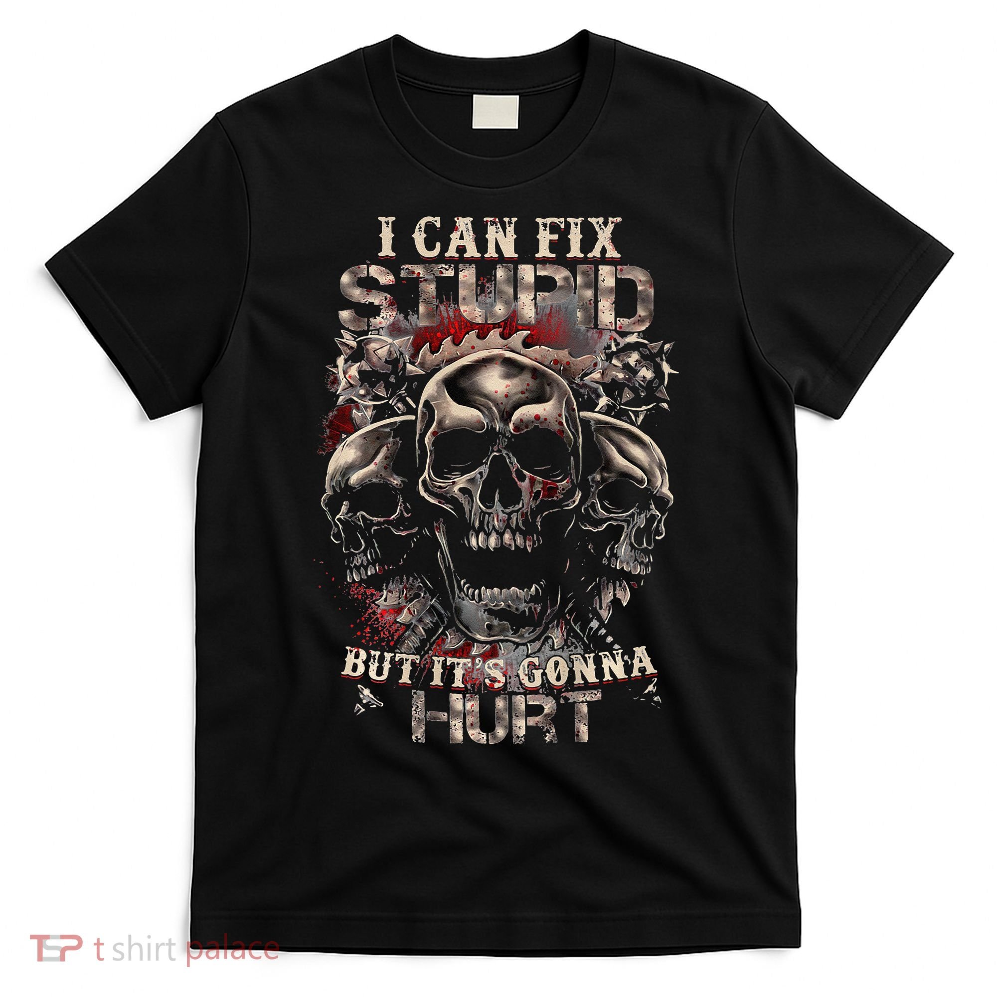 ICanFix Stupid But It's Gonna Hurt Cool Skull (On Back) T-Shirt