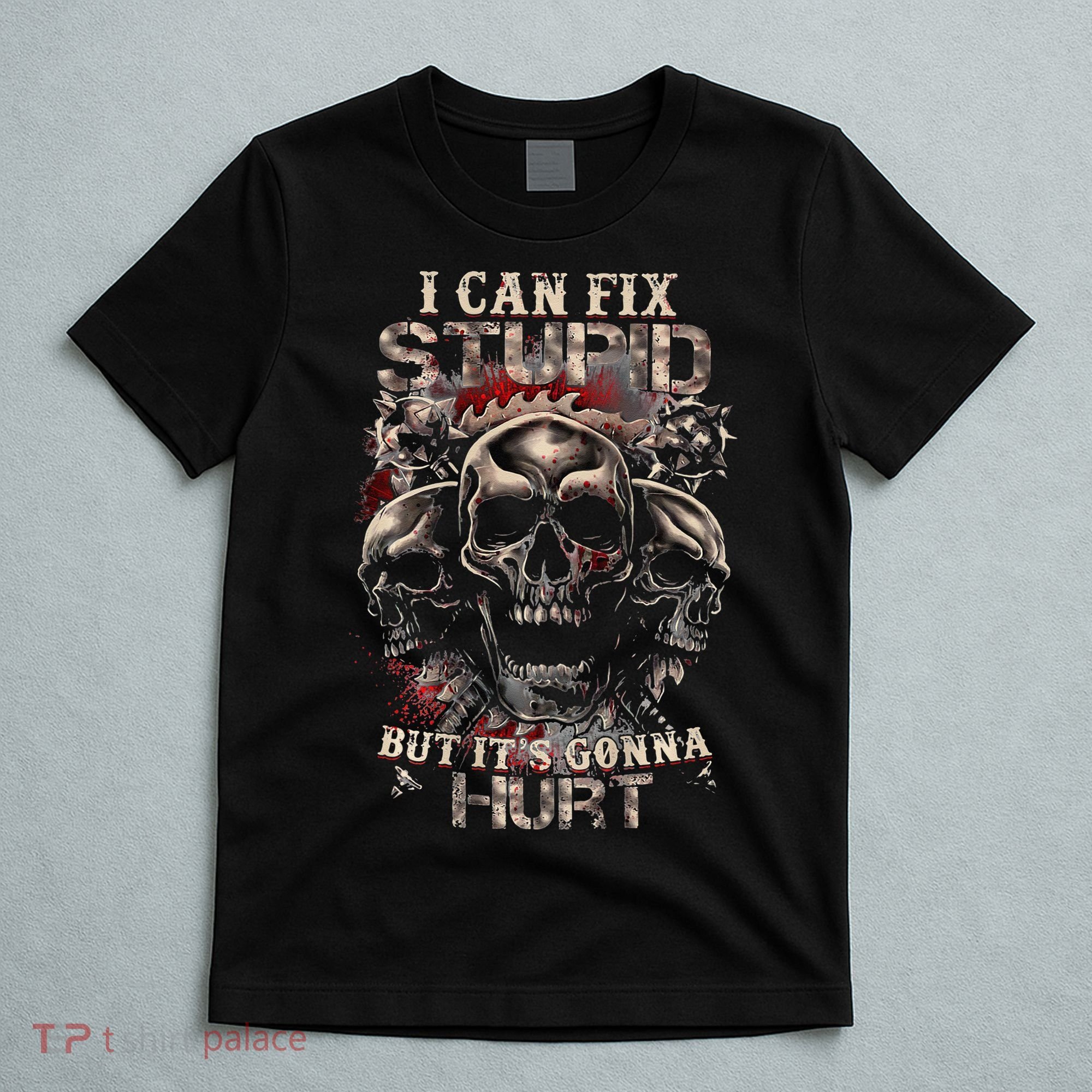 ICanFix Stupid But It's Gonna Hurt Cool Skull (On Back) T-Shirt