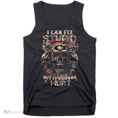 ICanFix Stupid But It's Gonna Hurt Cool Skull (On Back) Tank Top