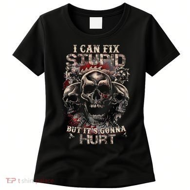 ICanFix Stupid But It's Gonna Hurt Cool Skull (On Back) Women's T-Shirt