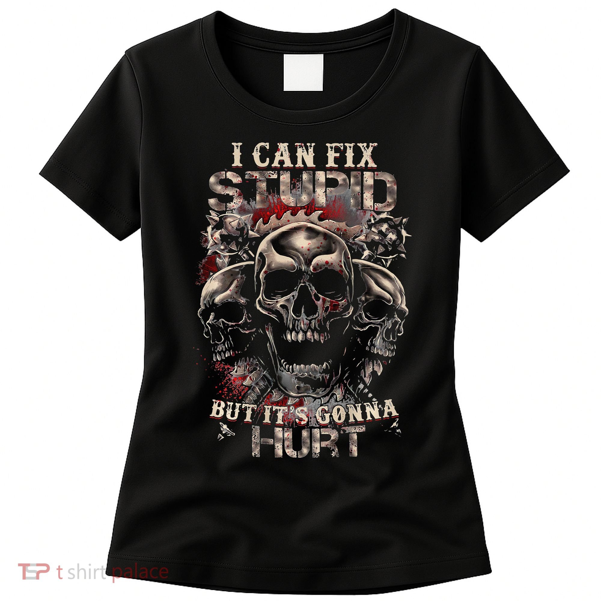 ICanFix Stupid But It's Gonna Hurt Cool Skull (On Back) Women's T-Shirt