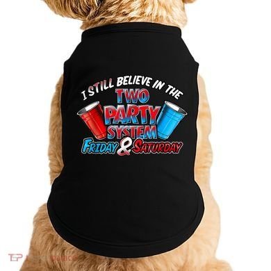 I Still Believe In The Two Party System Friday And Saturday Doggie Tank