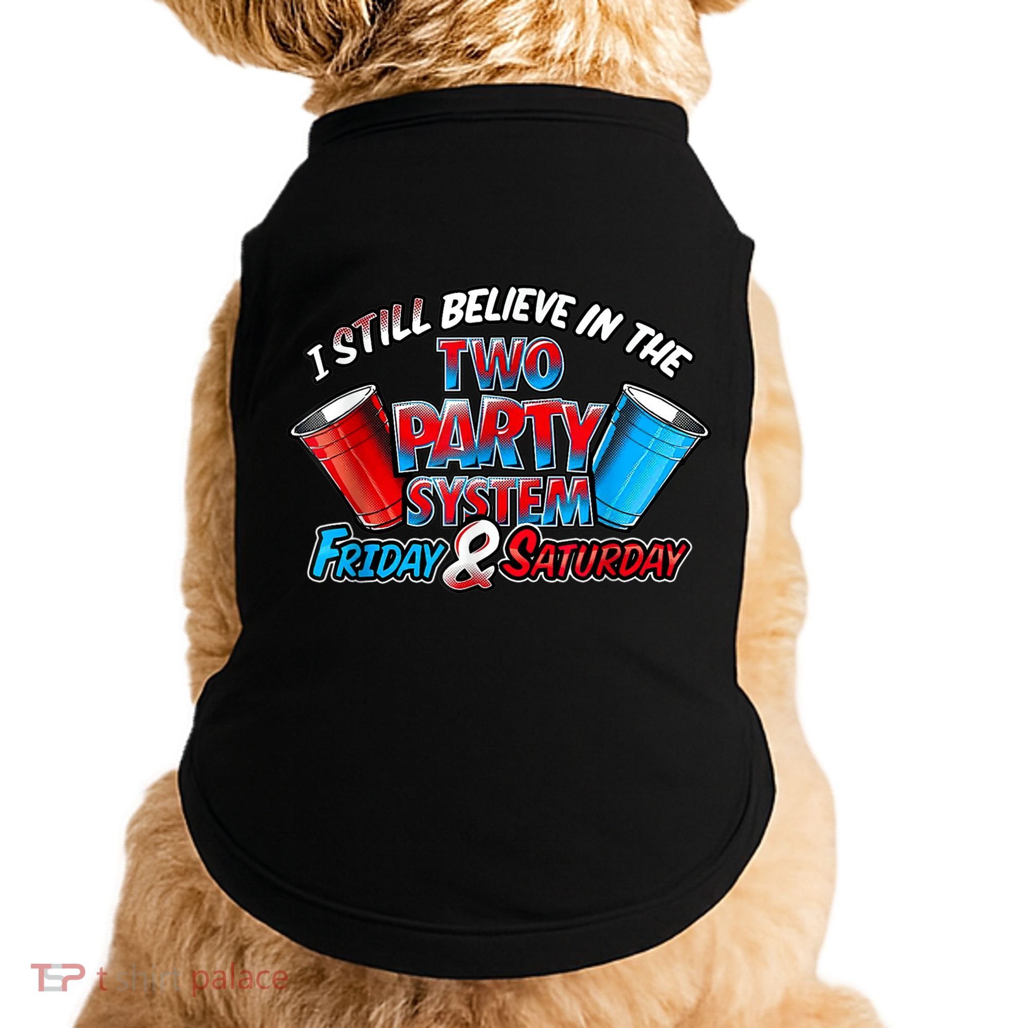 I Still Believe In The Two Party System Friday And Saturday Doggie Tank