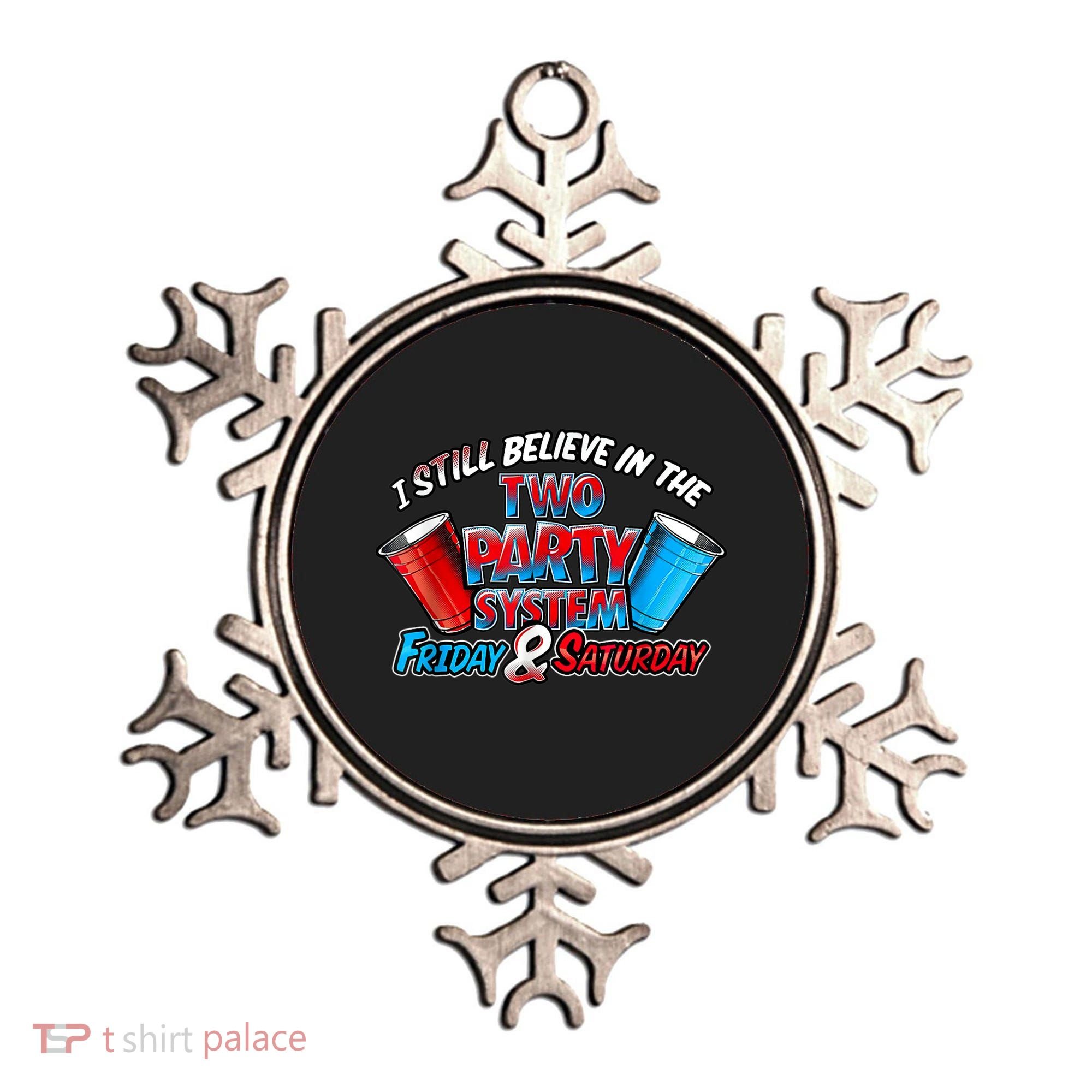I Still Believe In The Two Party System Friday And Saturday Ornament