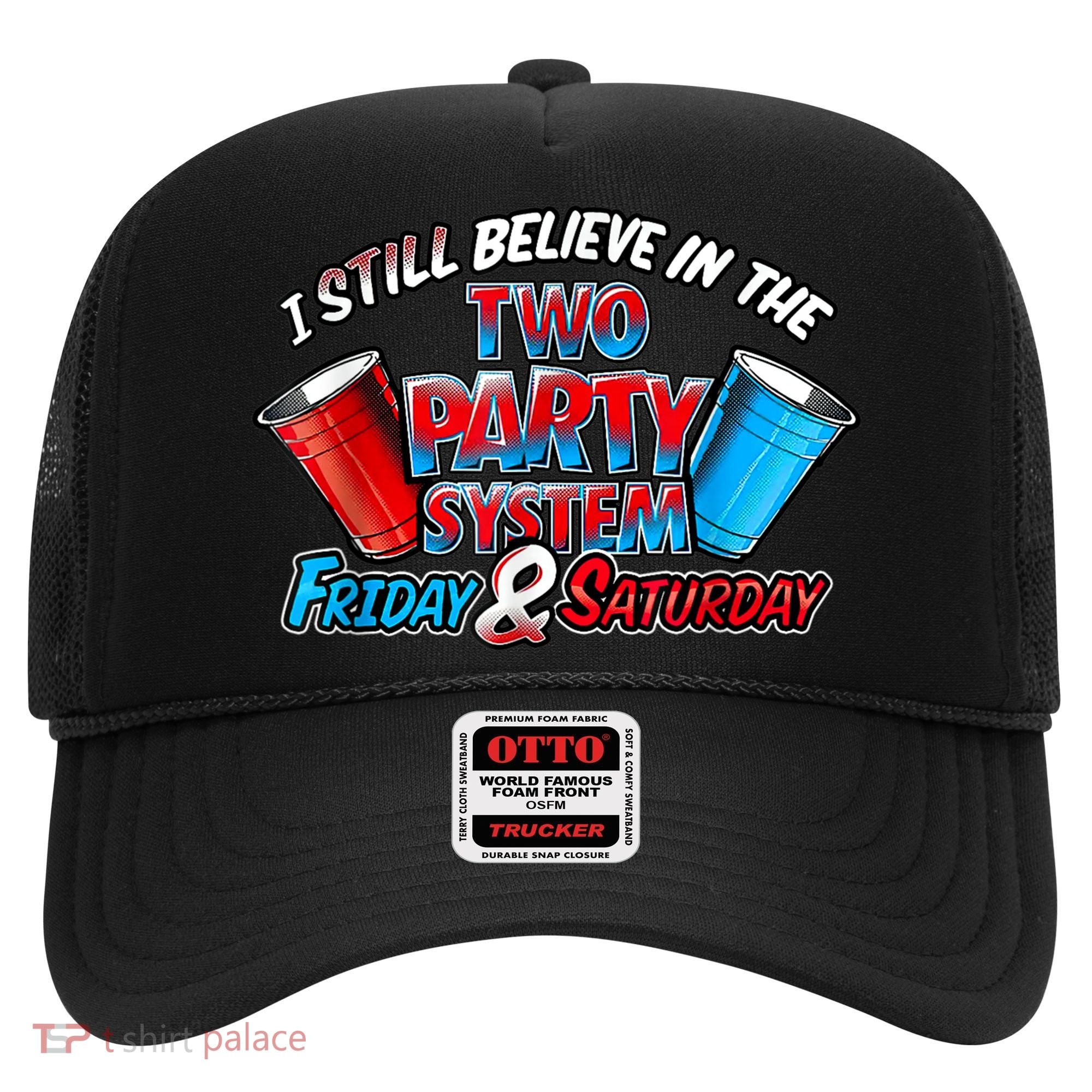 I Still Believe In The Two Party System Friday And Saturday Hat