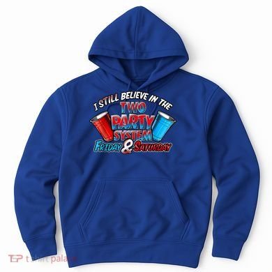 I Still Believe In The Two Party System Friday And Saturday Hoodie
