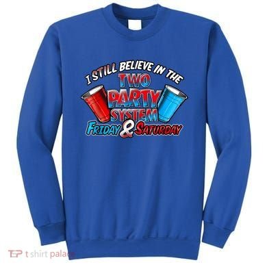 I Still Believe In The Two Party System Friday And Saturday Sweatshirt
