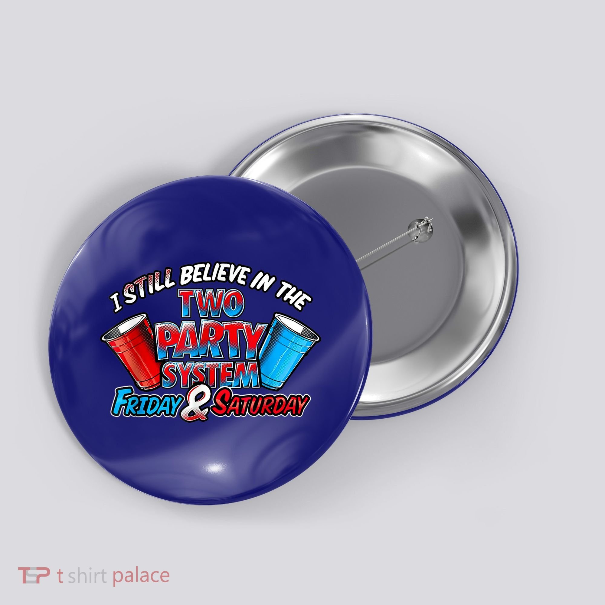 I Still Believe In The Two Party System Friday And Saturday Button