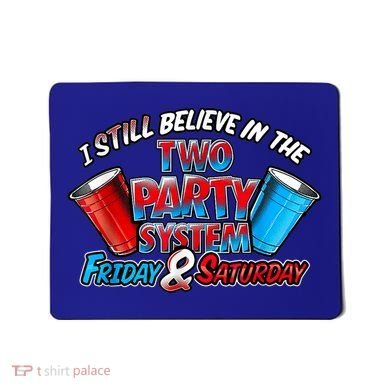I Still Believe In The Two Party System Friday And Saturday Mousepad