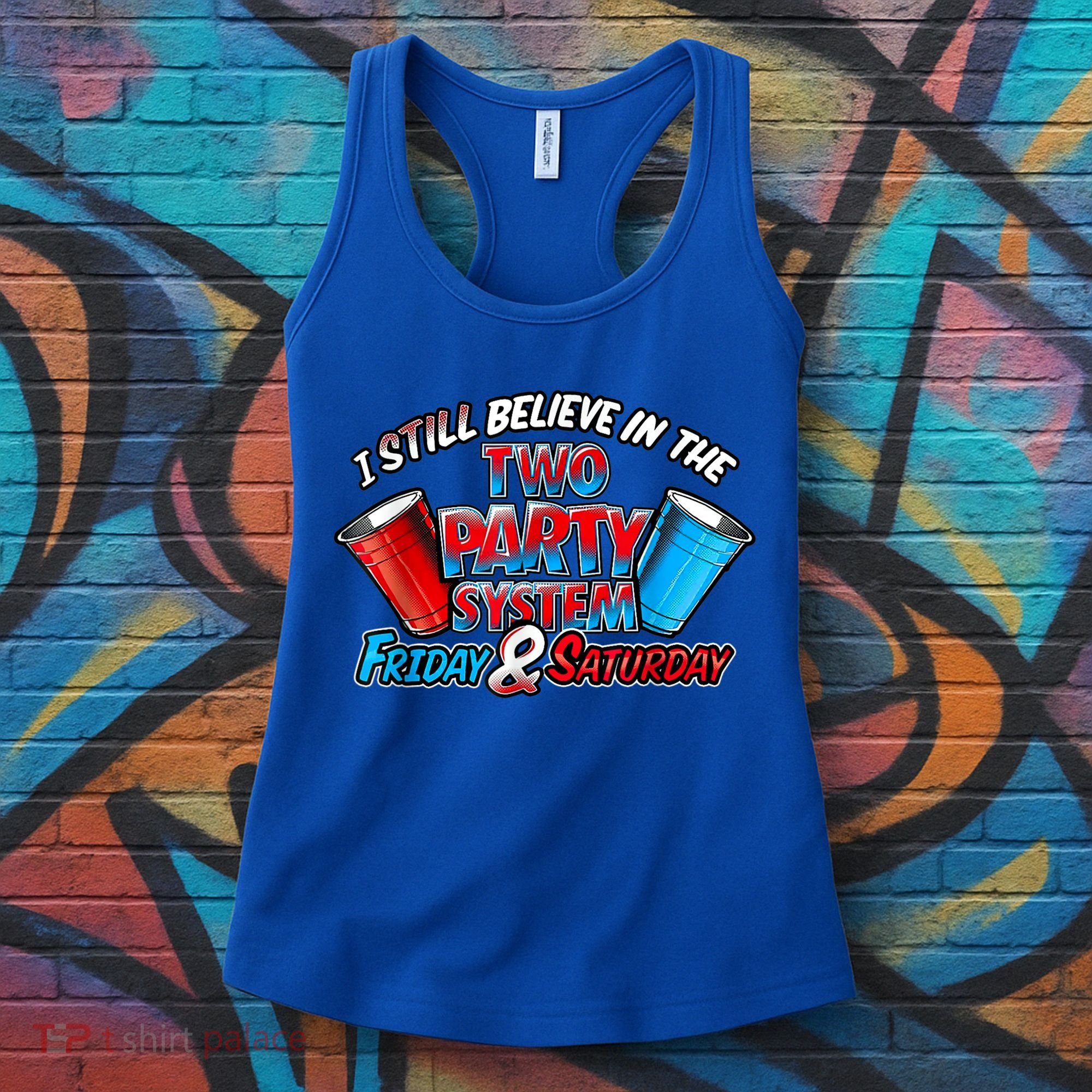 I Still Believe In The Two Party System Friday And Saturday Women's Tank Top